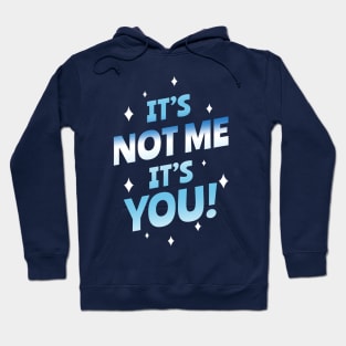 It's not me, It's you Hoodie